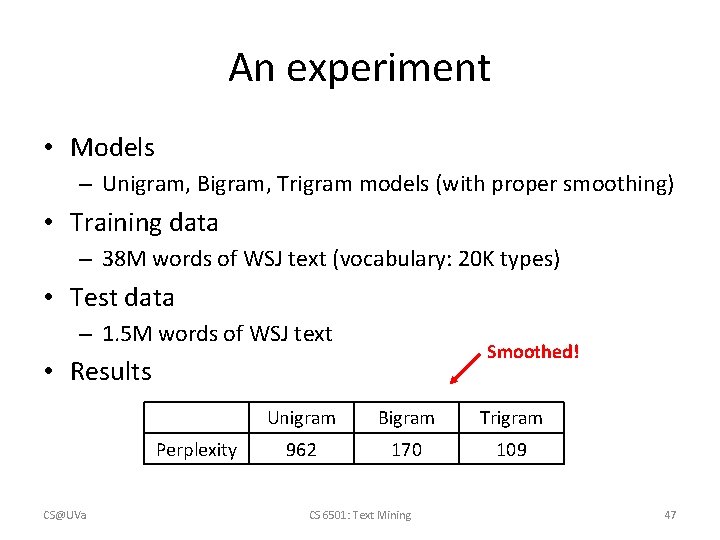 An experiment • Models – Unigram, Bigram, Trigram models (with proper smoothing) • Training