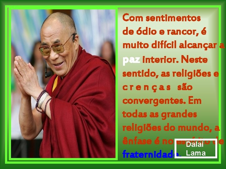 Com sentimentos de ódio e rancor, é muito difícil alcançar a paz interior. Neste