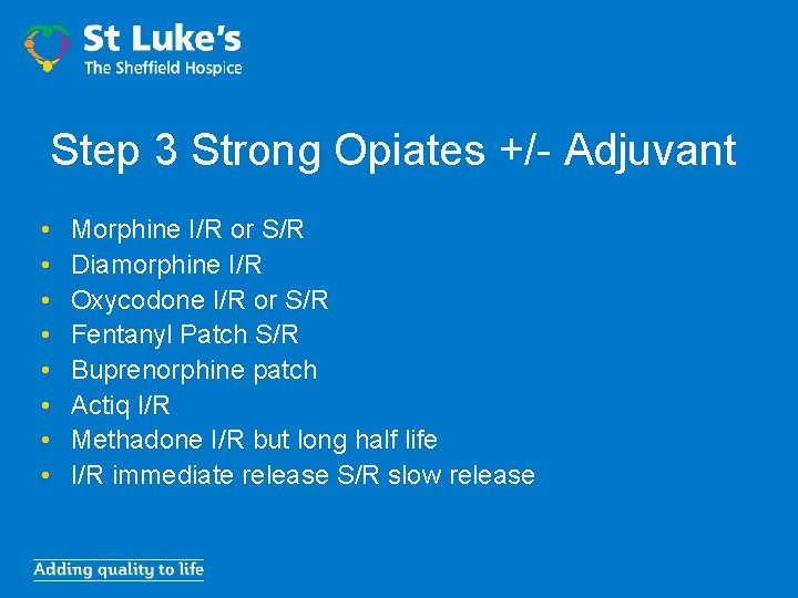 Step 3 Strong Opiates +/- Adjuvant • • Morphine I/R or S/R Diamorphine I/R