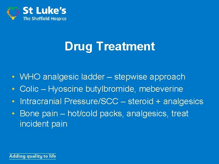 Drug Treatment • • WHO analgesic ladder – stepwise approach Colic – Hyoscine butylbromide,