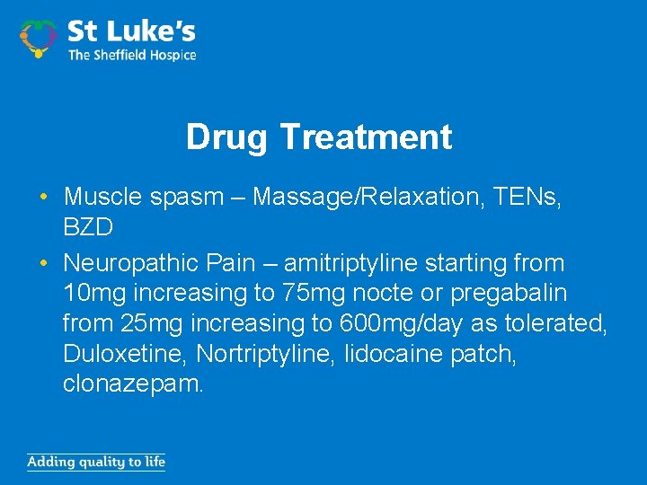 Drug Treatment • Muscle spasm – Massage/Relaxation, TENs, BZD • Neuropathic Pain – amitriptyline