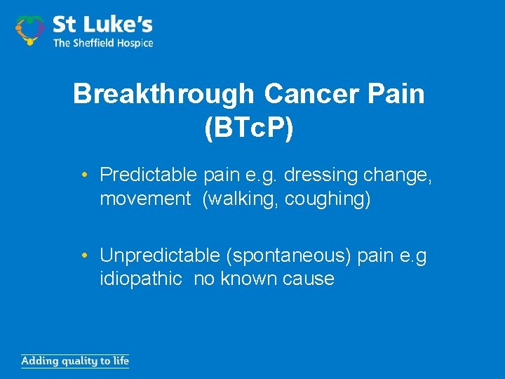 Breakthrough Cancer Pain (BTc. P) • Predictable pain e. g. dressing change, movement (walking,