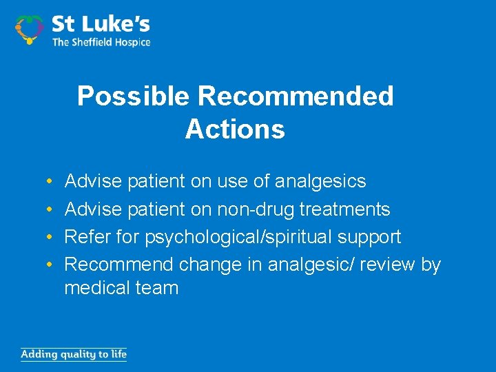 Possible Recommended Actions • • Advise patient on use of analgesics Advise patient on