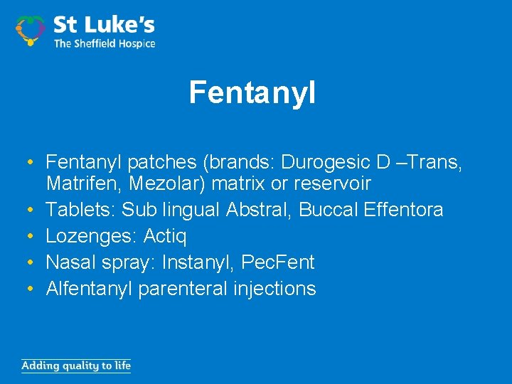 Fentanyl • Fentanyl patches (brands: Durogesic D –Trans, Matrifen, Mezolar) matrix or reservoir •