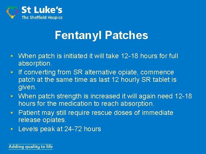 Fentanyl Patches • When patch is initiated it will take 12 -18 hours for