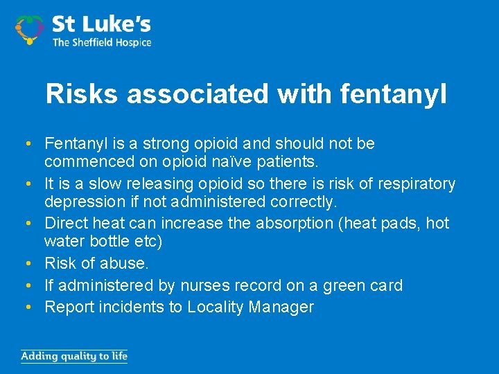 Risks associated with fentanyl • Fentanyl is a strong opioid and should not be