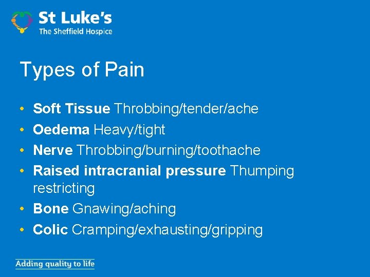 Types of Pain • • Soft Tissue Throbbing/tender/ache Oedema Heavy/tight Nerve Throbbing/burning/toothache Raised intracranial