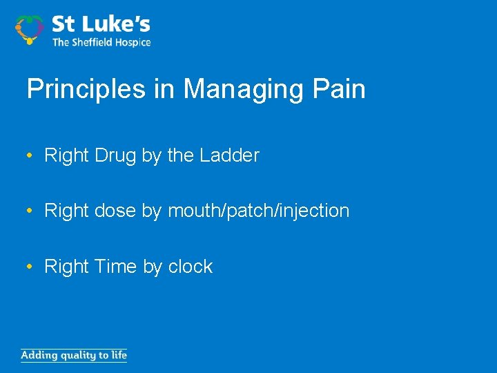 Principles in Managing Pain • Right Drug by the Ladder • Right dose by