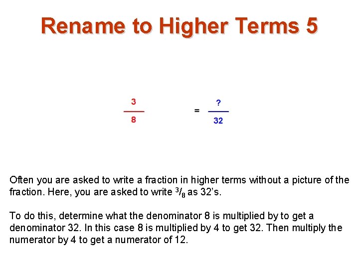 Rename to Higher Terms 5 Often you are asked to write a fraction in