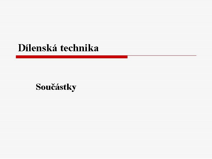 Dílenská technika Součástky 