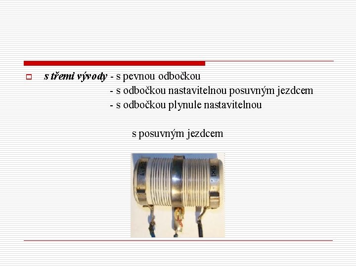 s třemi vývody - s pevnou odbočkou - s odbočkou nastavitelnou posuvným jezdcem -