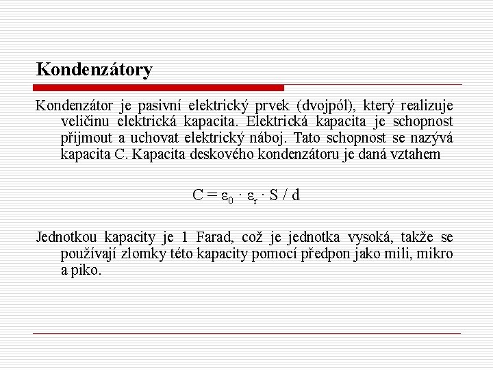 Kondenzátory Kondenzátor je pasivní elektrický prvek (dvojpól), který realizuje veličinu elektrická kapacita. Elektrická kapacita