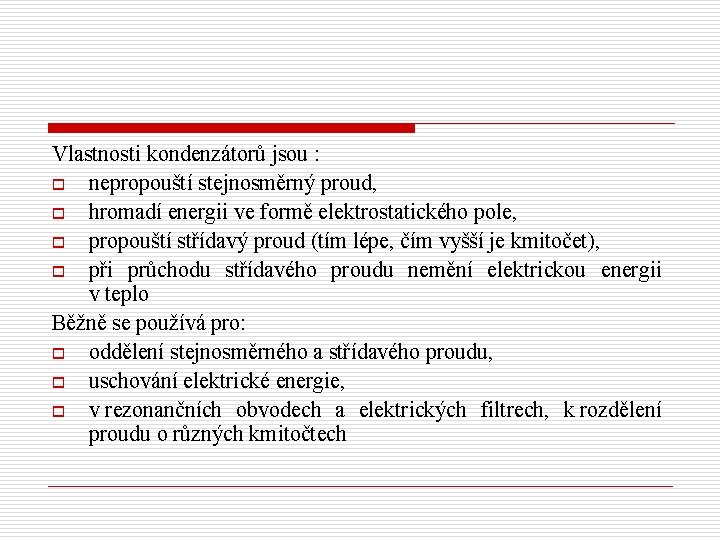 Vlastnosti kondenzátorů jsou : o nepropouští stejnosměrný proud, o hromadí energii ve formě elektrostatického