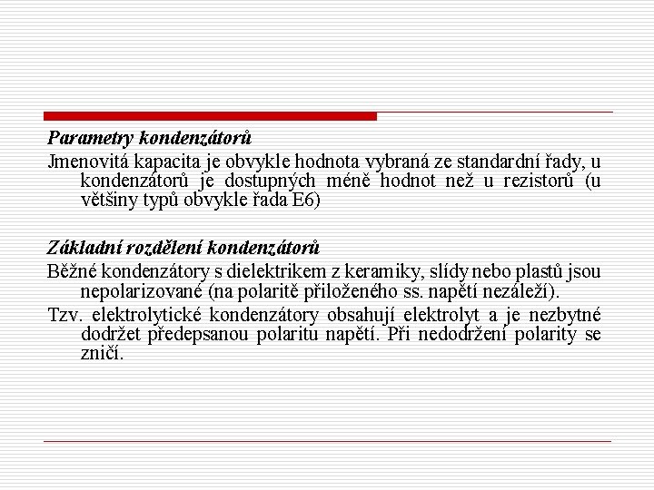 Parametry kondenzátorů Jmenovitá kapacita je obvykle hodnota vybraná ze standardní řady, u kondenzátorů je