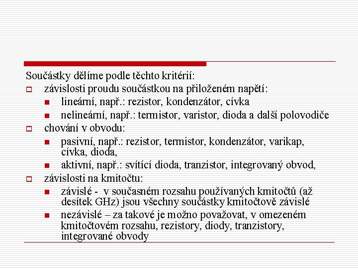 Součástky dělíme podle těchto kritérií: o závislosti proudu součástkou na přiloženém napětí: n lineární,