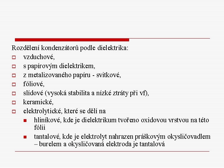 Rozdělení kondenzátorů podle dielektrika: o vzduchové, o s papírovým dielektrikem, o z metalizovaného papíru