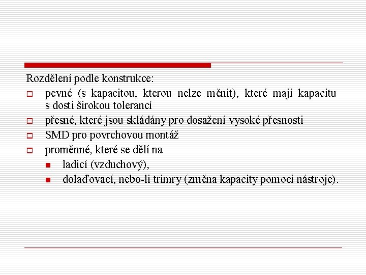 Rozdělení podle konstrukce: o pevné (s kapacitou, kterou nelze měnit), které mají kapacitu s