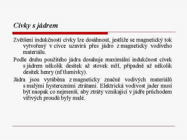 Cívky s jádrem Zvětšení indukčnosti cívky lze dosáhnout, jestliže se magnetický tok vytvořený v