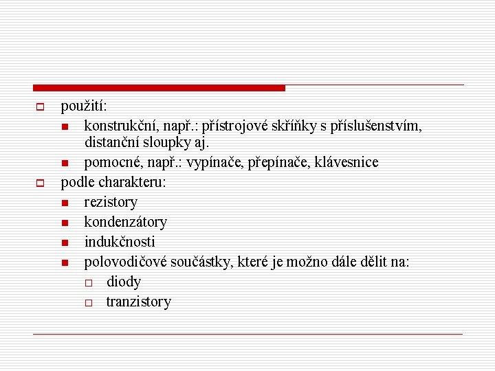 o o použití: n konstrukční, např. : přístrojové skříňky s příslušenstvím, distanční sloupky aj.