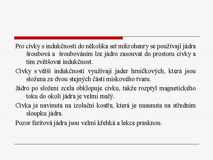 Pro cívky s indukčností do několika set mikrohenry se používají jádra šroubováním lze jádro