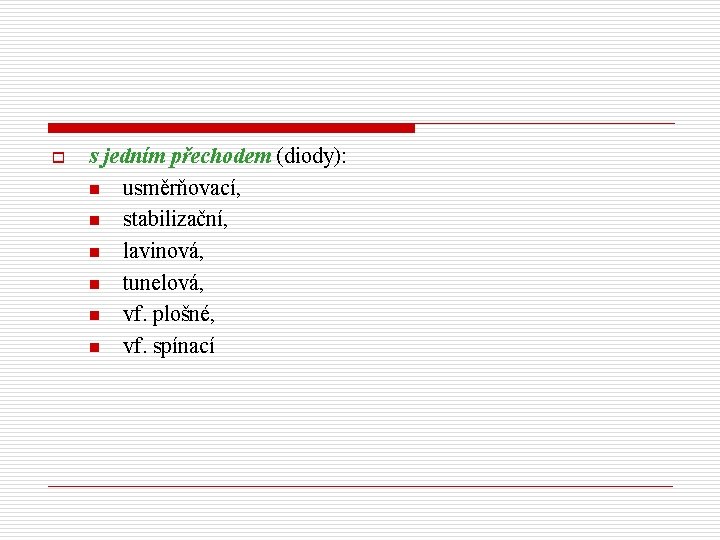 o s jedním přechodem (diody): n usměrňovací, n stabilizační, n lavinová, n tunelová, n