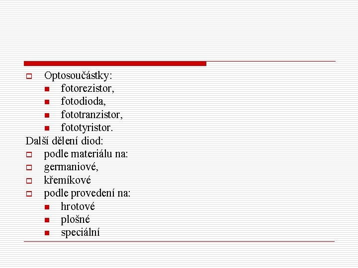 Optosoučástky: n fotorezistor, n fotodioda, n fototranzistor, n fototyristor. Další dělení diod: o podle