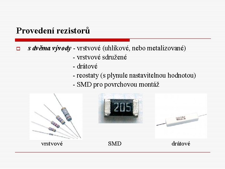 Provedení rezistorů s dvěma vývody - vrstvové (uhlíkové, nebo metalizované) - vrstvové sdružené -