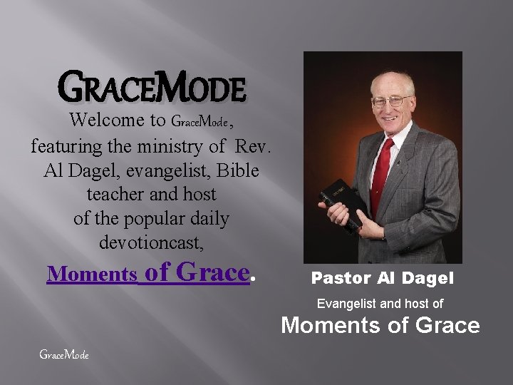 GRACEMODE Welcome to Grace. Mode , featuring the ministry of Rev. Al Dagel, evangelist,