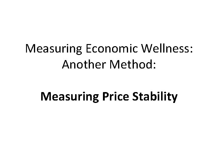 Measuring Economic Wellness: Another Method: Measuring Price Stability 