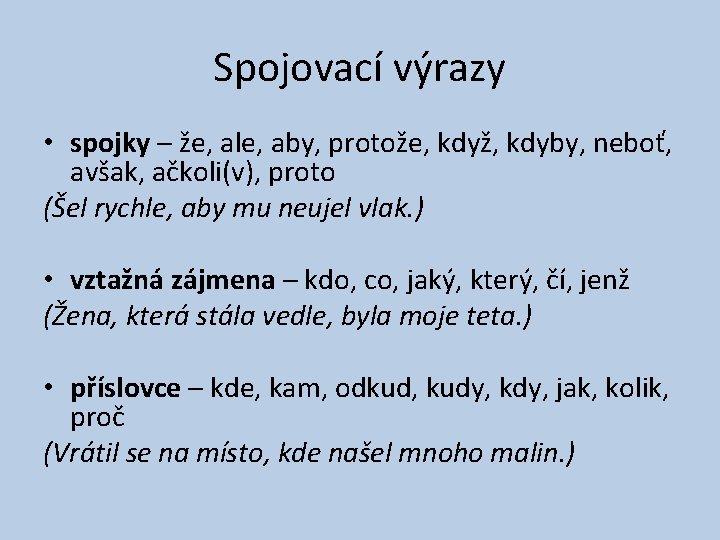 Spojovací výrazy • spojky – že, ale, aby, protože, když, kdyby, neboť, avšak, ačkoli(v),