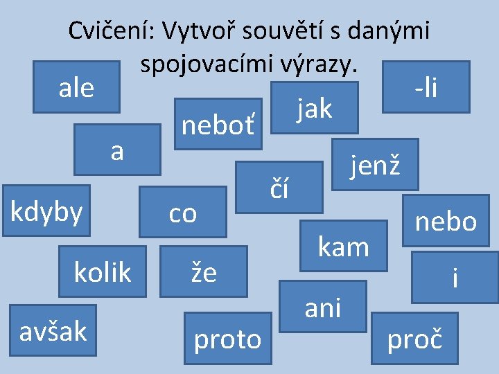 Cvičení: Vytvoř souvětí s danými spojovacími výrazy. ale a kdyby kolik avšak jak neboť