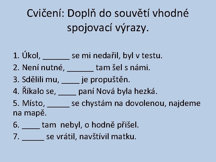 Cvičení: Doplň do souvětí vhodné spojovací výrazy. 1. Úkol, ______ se mi nedařil, byl