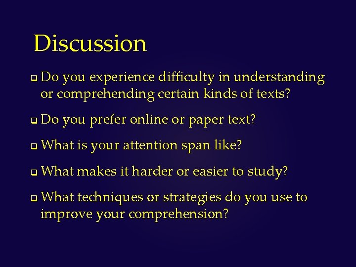 Discussion q Do you experience difficulty in understanding or comprehending certain kinds of texts?