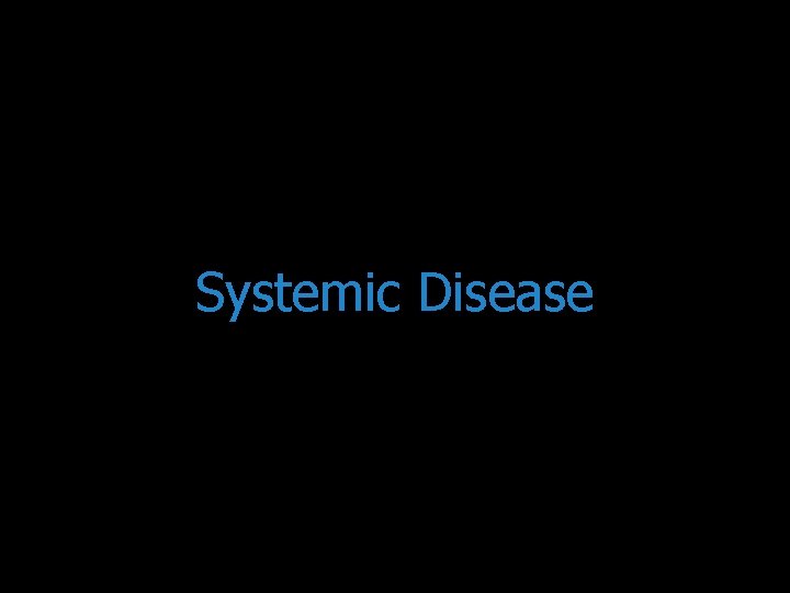 Systemic Disease 