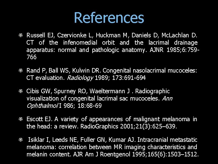 References Russell EJ, Czervionke L, Huckman M, Daniels D, Mc. Lachlan D. CT of