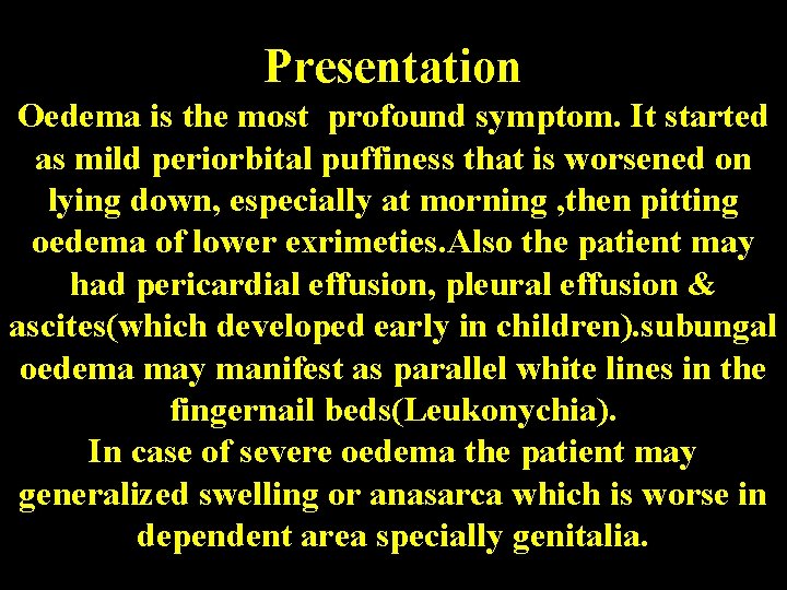 Presentation Oedema is the most profound symptom. It started as mild periorbital puffiness that Presentation Oedema is the most profound symptom. It started as mild periorbital puffiness that