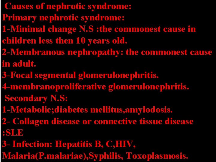 Causes of nephrotic syndrome: Primary nephrotic syndrome: 1 -Minimal change N. S : Causes of nephrotic syndrome: Primary nephrotic syndrome: 1 -Minimal change N. S :