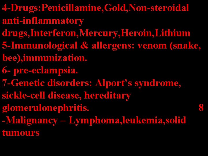 4 -Drugs: Penicillamine, Gold, Non-steroidal anti-inflammatory drugs, Interferon, Mercury, Heroin, Lithium 5 -Immunological & 4 -Drugs: Penicillamine, Gold, Non-steroidal anti-inflammatory drugs, Interferon, Mercury, Heroin, Lithium 5 -Immunological &