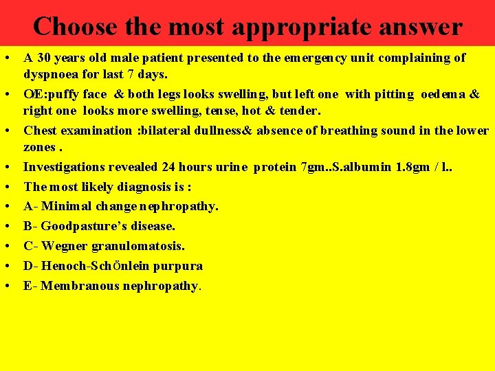 Choose the most appropriate answer • A 30 years old male patient presented to Choose the most appropriate answer • A 30 years old male patient presented to