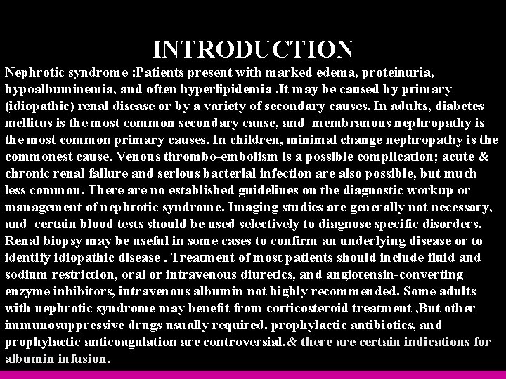 INTRODUCTION Nephrotic syndrome : Patients present with marked edema, proteinuria, hypoalbuminemia, and often INTRODUCTION Nephrotic syndrome : Patients present with marked edema, proteinuria, hypoalbuminemia, and often