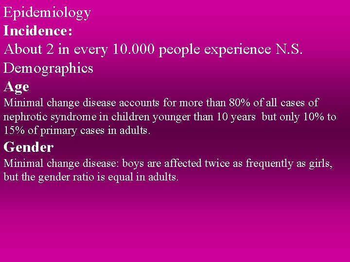 Epidemiology Incidence: About 2 in every 10. 000 people experience N. S. Demographics Age Epidemiology Incidence: About 2 in every 10. 000 people experience N. S. Demographics Age
