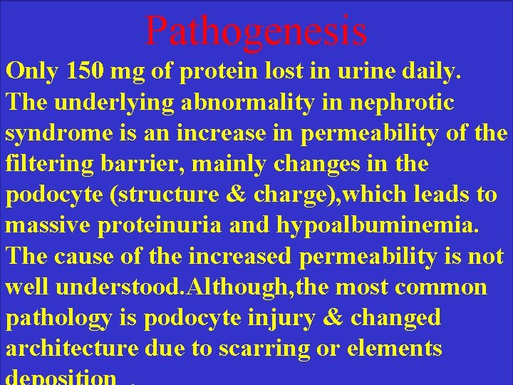 Pathogenesis Only 150 mg of protein lost in urine daily. The underlying abnormality in Pathogenesis Only 150 mg of protein lost in urine daily. The underlying abnormality in