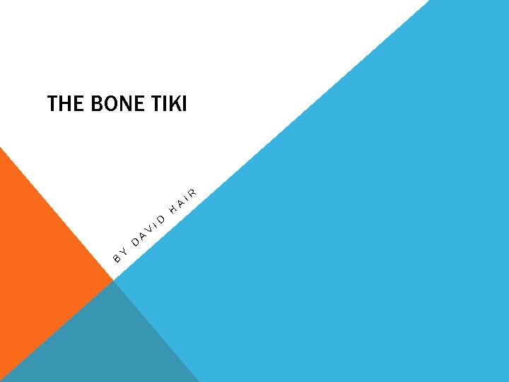 THE BONE TIKI B Y D A V ID H A IR 