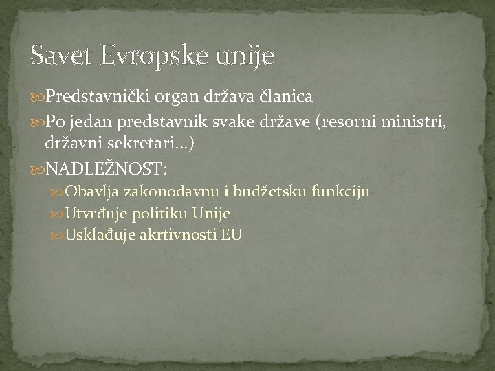 Savet Evropske unije Predstavnički organ država članica Po jedan predstavnik svake države (resorni ministri,