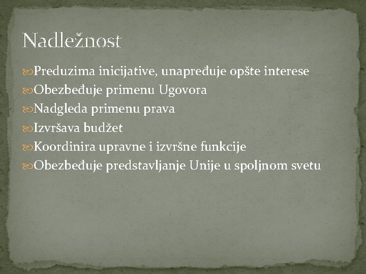 Nadležnost Preduzima inicijative, unapređuje opšte interese Obezbeđuje primenu Ugovora Nadgleda primenu prava Izvršava budžet