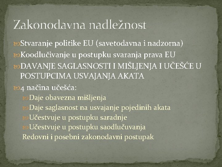 Zakonodavna nadležnost Stvaranje politike EU (savetodavna i nadzorna) Koodlučivanje u postupku svaranja prava EU