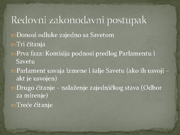 Redovni zakonodavni postupak Donosi odluke zajedno sa Savetom Tri čitanja Prva faza: Komisija podnosi