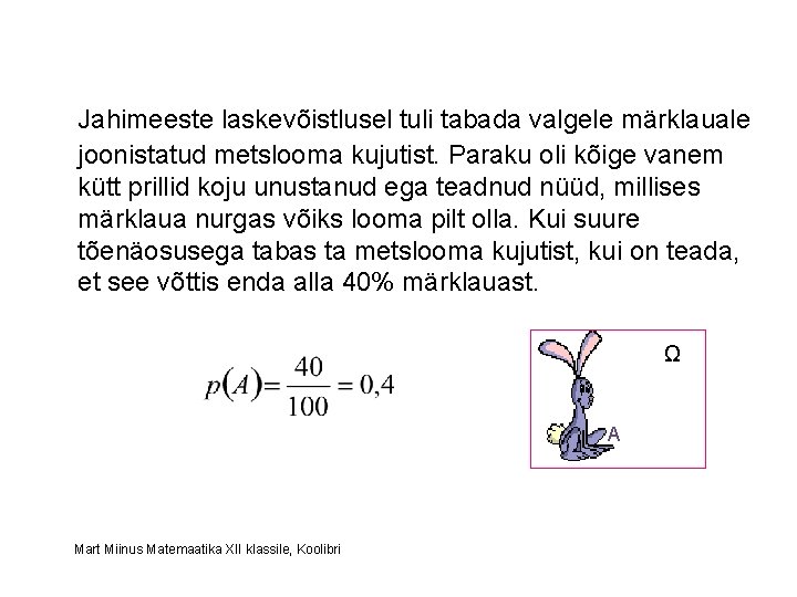 Jahimeeste laskevõistlusel tuli tabada valgele märklauale joonistatud metslooma kujutist. Paraku oli kõige vanem kütt