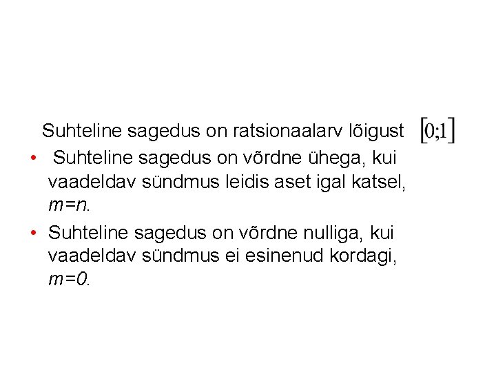 Suhteline sagedus on ratsionaalarv lõigust • Suhteline sagedus on võrdne ühega, kui vaadeldav sündmus