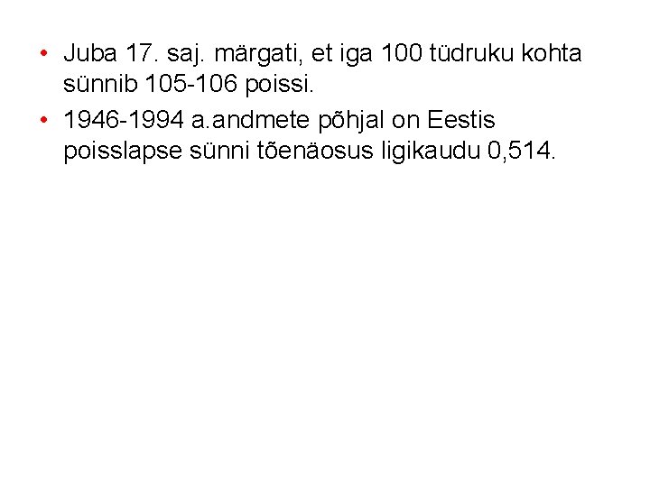  • Juba 17. saj. märgati, et iga 100 tüdruku kohta sünnib 105 -106